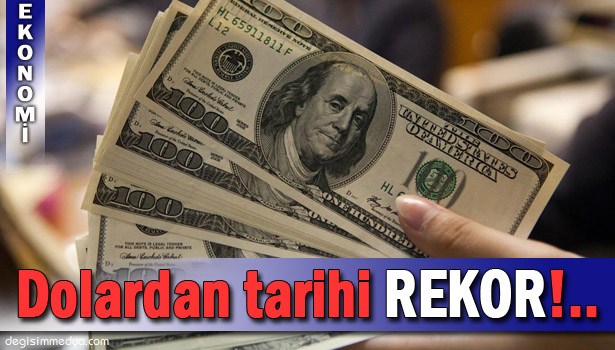 DOLARDAN YENİ TARİHİ REKOR!..