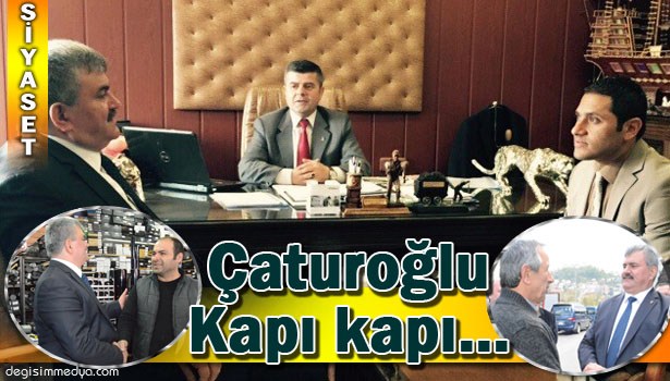 ÇATUROĞLU SEÇİM ZİYARETLERİNİ SÜRDÜRÜYOR...