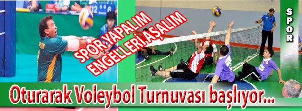 OTURARAK VOLEYBOL TURNUVASI BAŞLIYOR