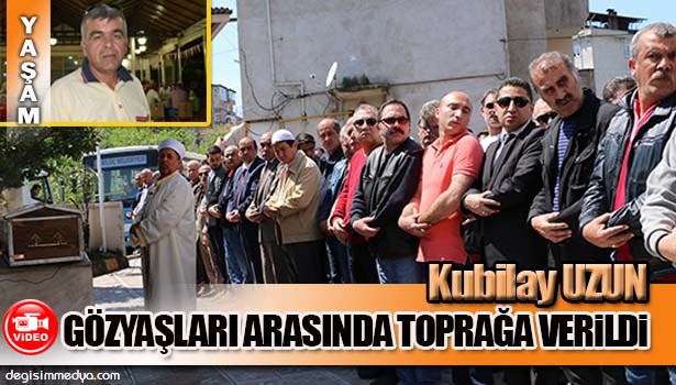 KUBİLAY UZUN SON YOLCULUĞUNA UĞURLANDI