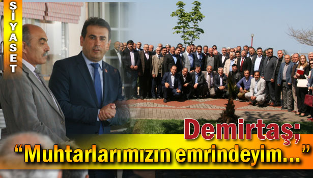 DEMİRTAŞ, KÖY VE MAHALLE MUHTARLARIYLA BİR ARAYA GELDİ