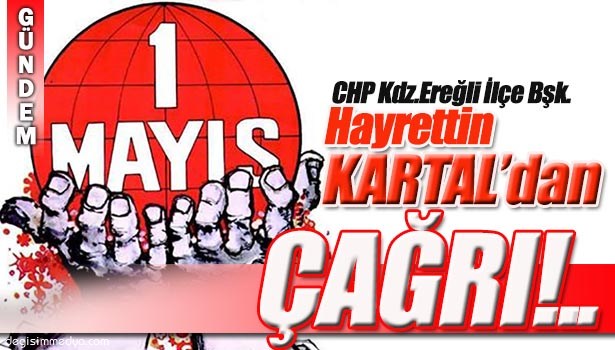 CHP KDZ.EREĞLİ İLÇE BAŞKANI KARTAL: "BİRLİKTE YÜRÜYELİM!.."