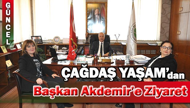 ÇAĞDAŞ YAŞAMI DESTEKLEME DERNEĞİ BAŞKAN AKDEMİR'İ ZİYARET ETTİ