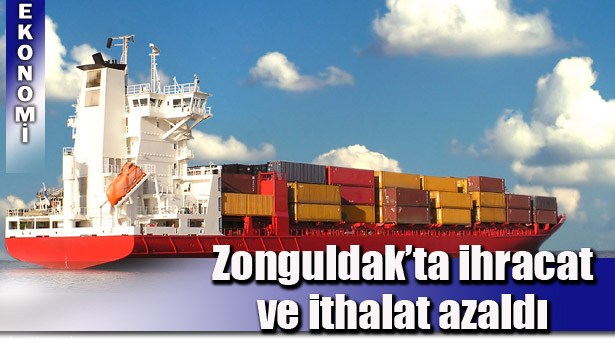 ZONGULDAK'TA İHRACAT YÜZDE 43,6 İTHALAT YÜZDE 10,0 AZALDI