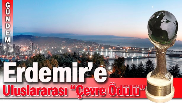 ULUSLARARASI ÇEVRE ÖDÜLÜ ERDEMİR'İN...
