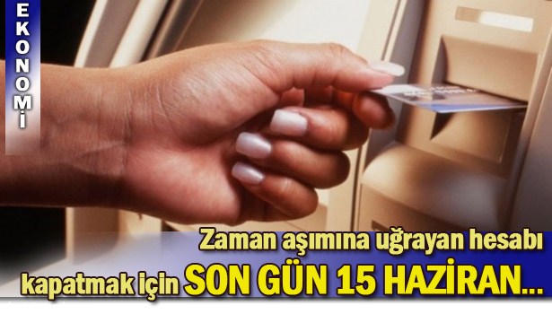 ZAMAN AŞIMINA UĞRAYAN HESAPLAR MAYIS SONUNA KADAR ÖĞRENİLEBİLECEK