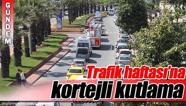 TRAFİK HAFTASI'NA KORTEJLİ KUTLAMA