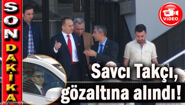 ZONGULDAK ADLİYESİ'NE GELEN SAVCI AZİZ TAKÇI, GÖZALTINA ALINDI !