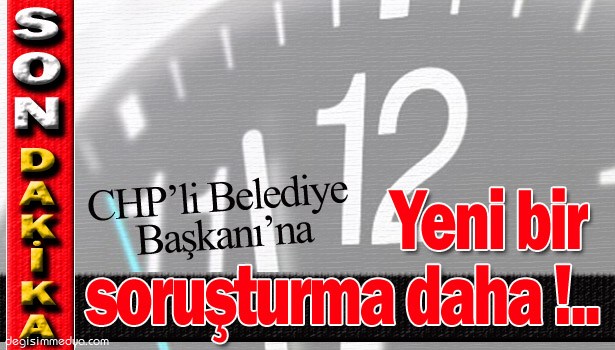 CHP'Lİ KANDİLLİ BELEDİYE BAŞKANI VE MECLİS ÜYELERİNE SORUŞTURMA AÇILDI