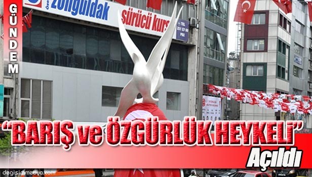 "BARIŞ VE ÖZGÜRLÜK HEYKELİ" AÇILDI