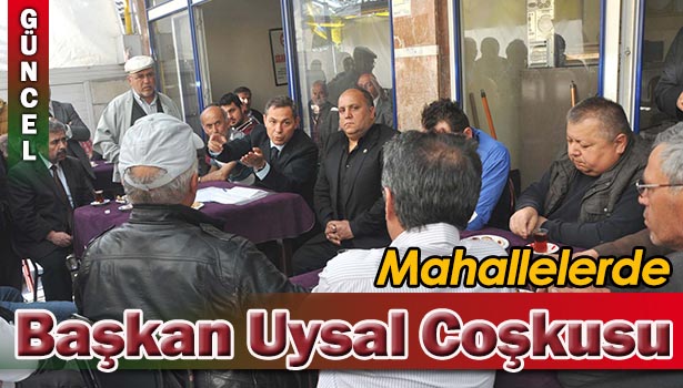 MAHALLELER BAŞKAN UYSAL'I VE EKİBİNİ BAĞRINA BASTI