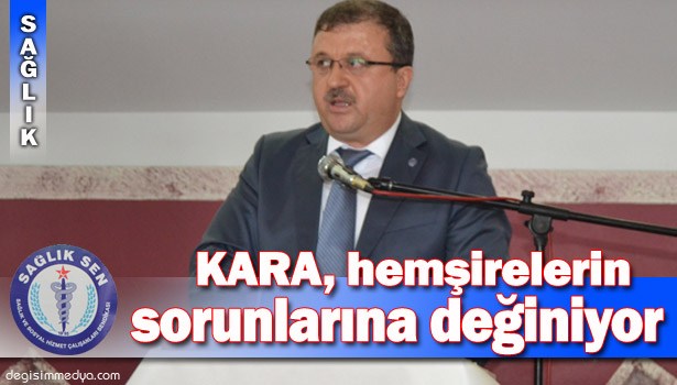 KARA, HEMŞİRELERİN SORUNLARINA DEĞİNDİ