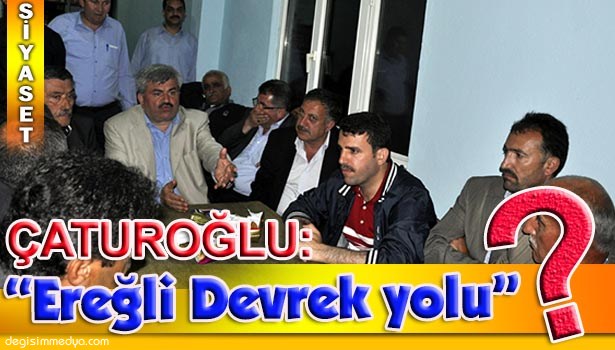 ÇATUROĞLU, "YAPARSA YİNE AK PARTİ YAPAR, MUHALEFET DEĞİL"