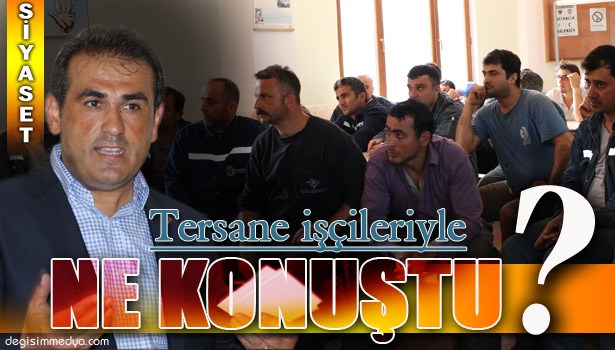CHP ADAYI DEMİRTAŞ, TERSANE İŞÇİLERİNDEN DESTEK İSTEDİ