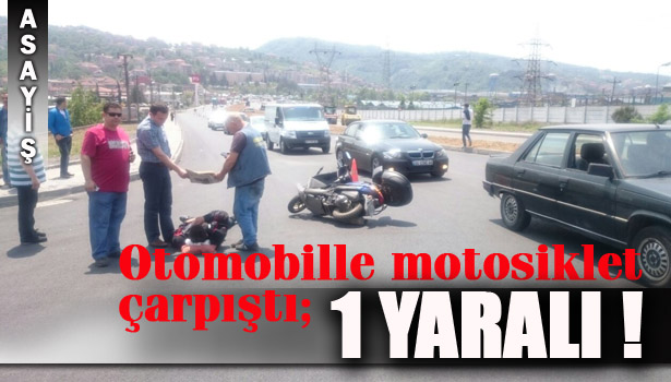 MOTOSİKLETİN SÜRÜCÜSÜ YARALANDI !