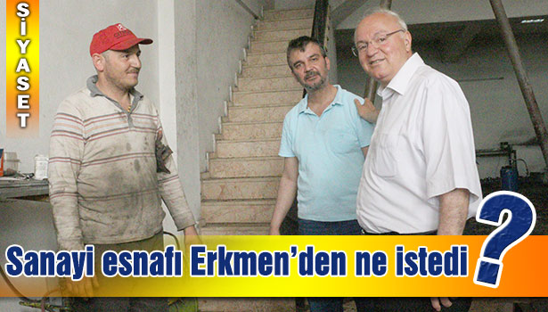 ERKMEN, SANAYİ SİTESİ ESNAFININ DERDİNE ORTAK OLDU