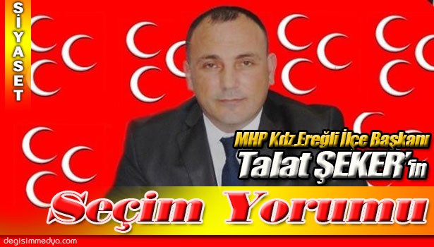 MHP EREĞLİ İLÇE BAŞKANI ŞEKER'DEN SEÇİM DEĞERLENDİRMESİ