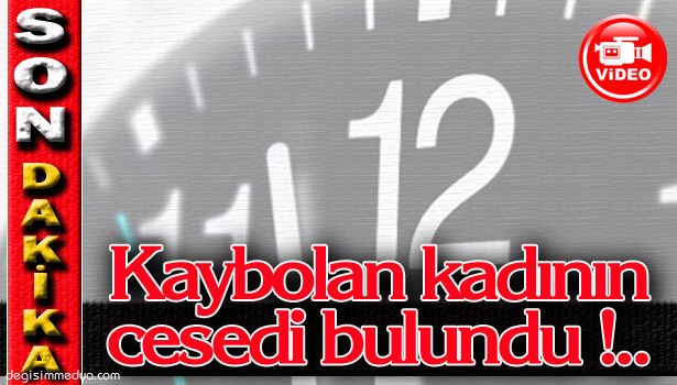 FİLYOS IRMAĞI'NDA ARANAN CESET BULUNDU !..