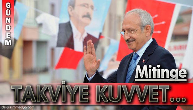 EMNİYETTEN KILIÇDAROĞLU MİTİNGİNE TAKVİYE KUVVET