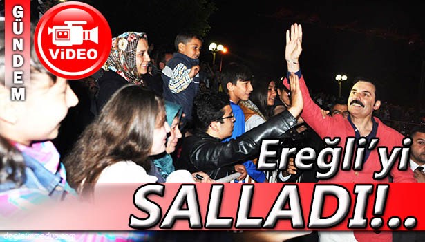 RAMAZAN ÇELİK KARADENİZ EREĞLİ'Yİ SALLADI