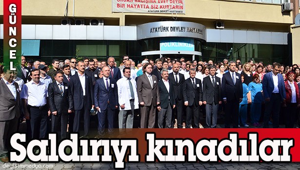 SAĞLIK ÇALIŞANLARI SALDIRIYI KINADI
