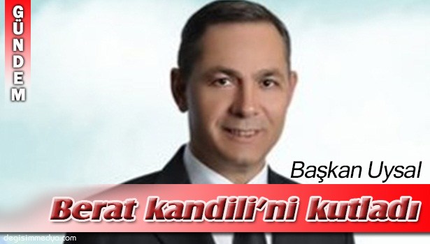 BAŞKAN UYSAL'IN BERAAT KANDİLİ'Nİ KUTLADI
