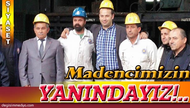 BAYRAMOĞLU: "MADENCİLERİMİZİN YANINDA OLACAĞIZ"