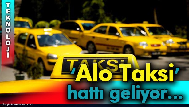 "ALO TAKSİ" HATTI GELİYOR