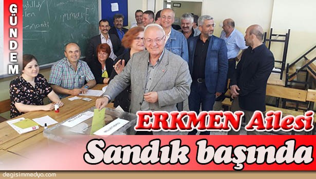 YAVUZ ERKMEN VE AİLESİ OYLARINI KULLANDI