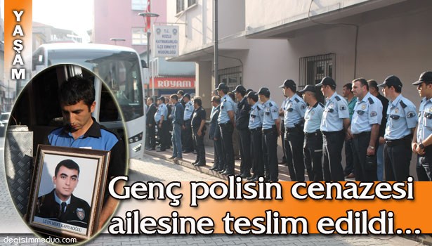 HAYATINI KAYBEDEN GENÇ POLİSİN CENAZESİ AİLESİNE TESLİM EDİLDİ...