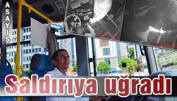 HALK OTOBÜSÜ ŞOFÖRÜNE "HER YERDEN YOLCU ALIYORSUN" DİYE SALDIRDI