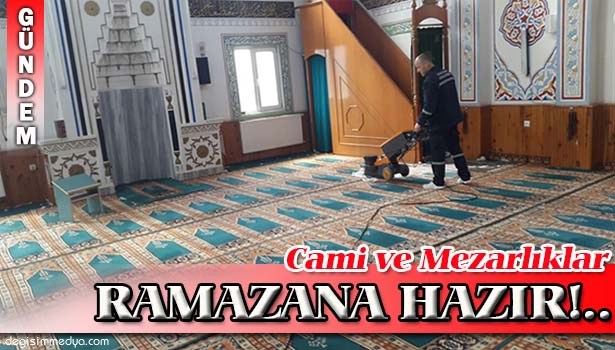 CAMİLER VE MEZARLIKLAR RAMAZAN AYINA HAZIR