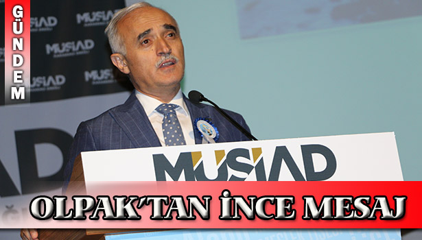 MÜSİAD GENEL BAŞKANI OLPAK' MESAJI EREĞLİ'DEN VERDİ