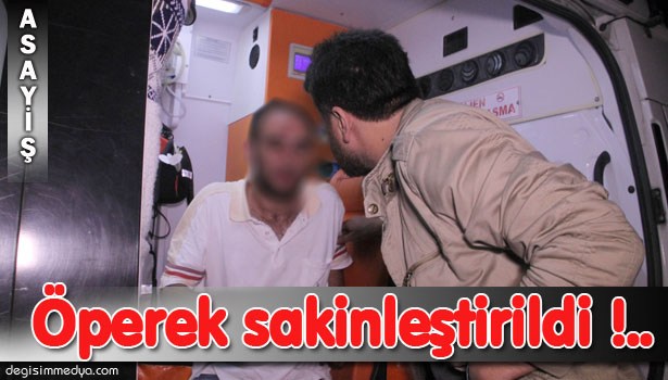 TEDAVİYİ KABUL ETMEDİ, POLİS ALKOLLÜ ADAMI ÖPEREK SAKİNLEŞTİRDİ!..