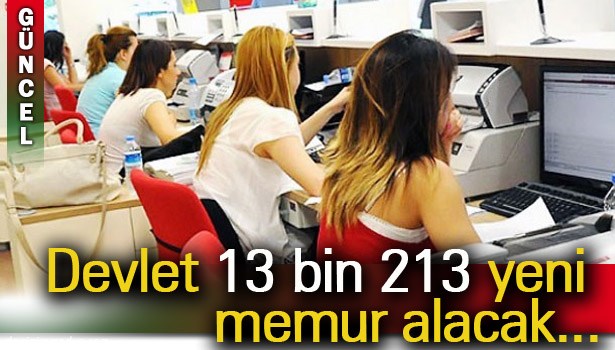 13 BİN 213 YENİ MEMUR...