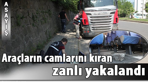 CAMLARI KIRAN ZANLI YAKALANDI