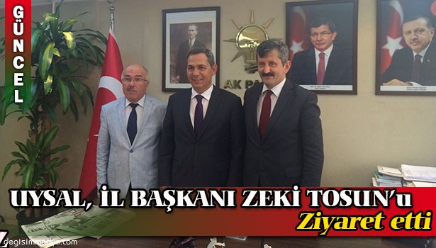 UYSAL, AK PARTİ İL BAŞKANI TOSUN'U ZİYARET ETTİ
