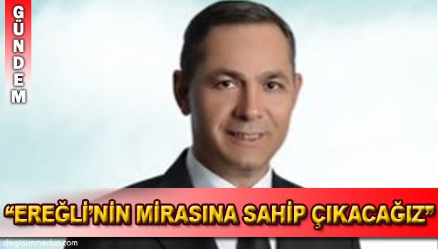 BAŞKAN UYSAL, "EREĞLİ'NİN MİRASINA SAHİP ÇIKACAĞIZ"..