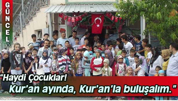 YAZ KUR'AN KURSLARI AÇILDI