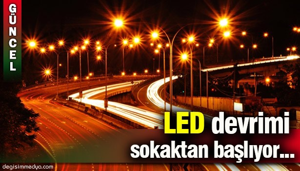 CADDE VE SOKAKLARA YERLİ LED...