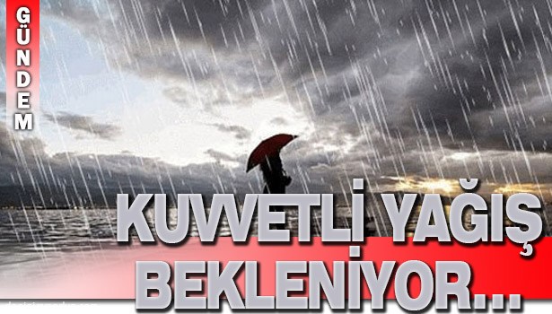 YEREL KUVVETLİ YAĞIŞ BEKLENİYOR...