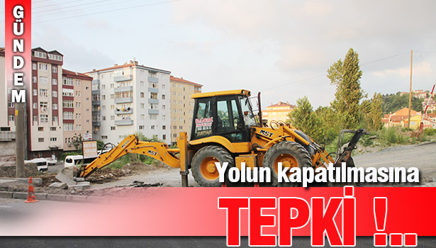 YOLUN KAPATILMASI VATANDAŞLARIN TEPKİSİNE NEDEN OLDU !..