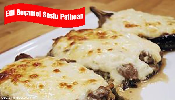 ETLİ BEŞAMEL SOSLU PATLICAN TARİFİ