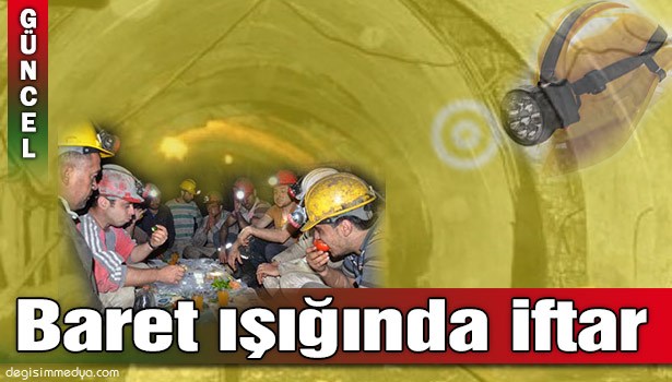 BARET IŞIĞINDA MADENCİ İFTARI