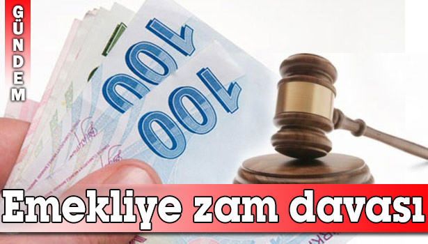 EMEKLİLERİN GÖZÜ BU DAVADA