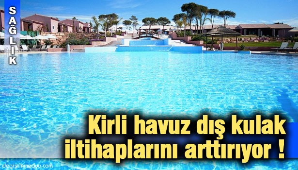 UZMANLARDAN 'KİRLİ HAVUZ' UYARISI