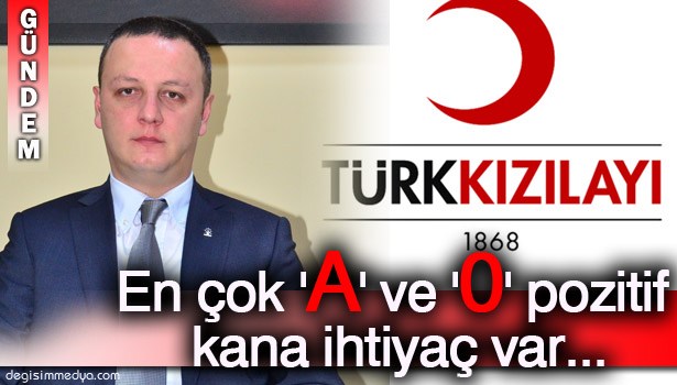 KIZILAY'IN EN ÇOK 'A' VE '0' POZİTİF KANA İHTİYACI VAR
