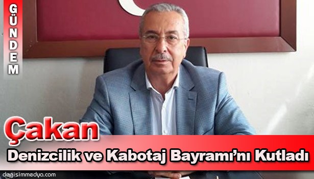 ÇAKAN, 1 TEMMUZ DENİZCİLİK VE KABOTAJ BAYRAMI'NI KUTLADI