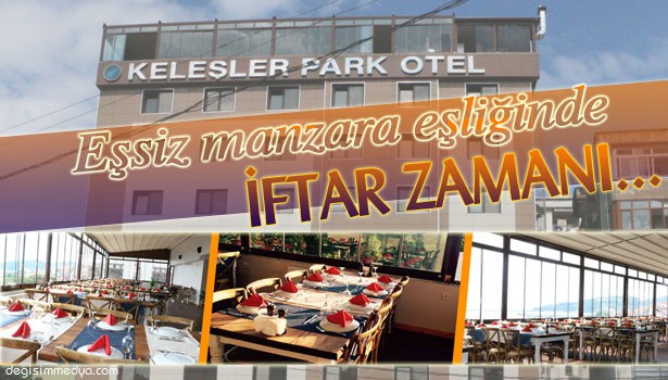 EŞSİZ DENİZ MANZARASIYLA İFTAR KEYFİ KELEŞLER PARK OTEL'DE