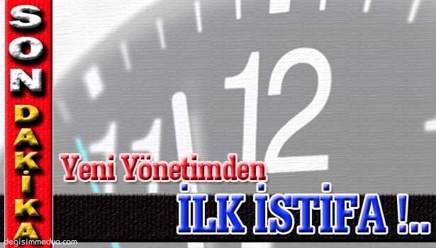 ÇOLAK, YÖNETİMDEN İSTİFA ETTİ